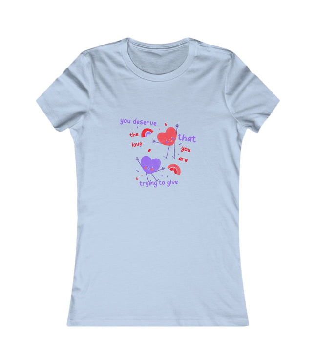 You Deserve The Love Women's Favorite Tee