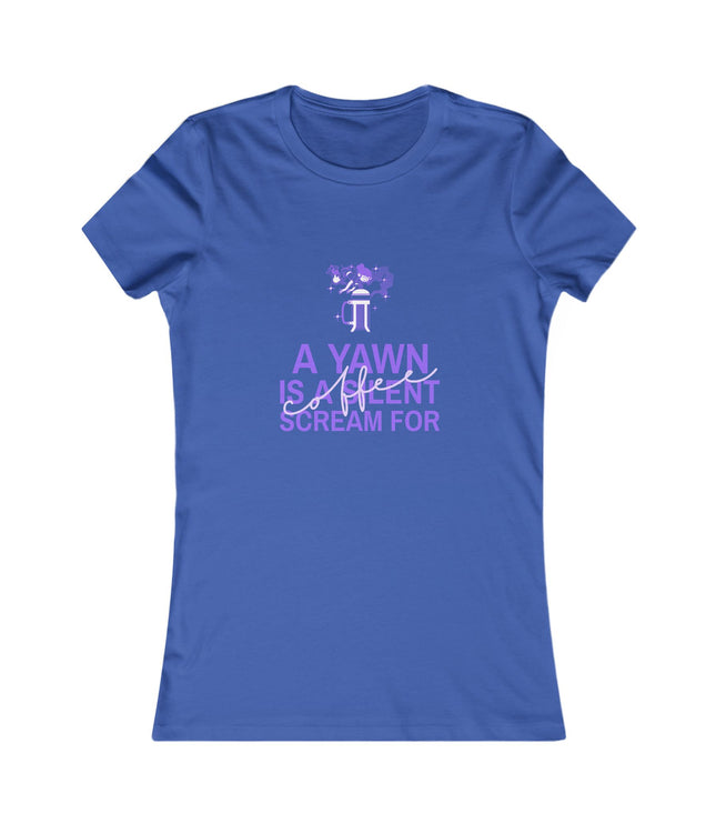 A Yawn Is A Silent Scream For Coffee Women's Favorite Tee