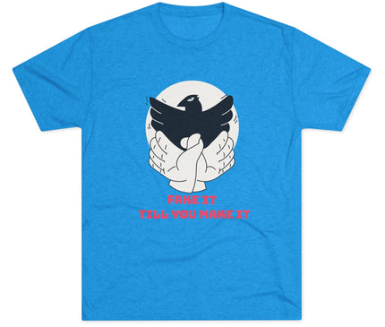 Fake It Till You Make It Tri-Blend T-Shirt