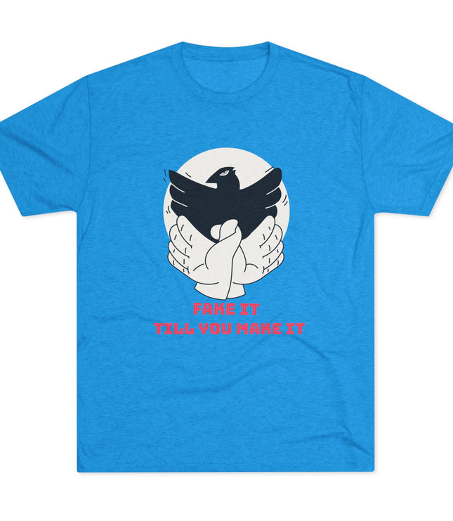 Fake It Till You Make It Tri-Blend T-Shirt