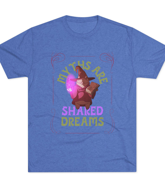 Myths Are Shared Dreams Tri-Blend T-Shirt