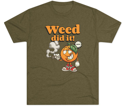Weed Did It Tri-Blend T-Shirt