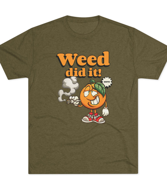 Weed Did It Tri-Blend T-Shirt