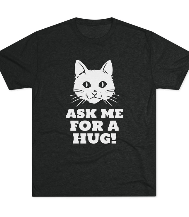 Ask Me For A Hug Tri-Blend T-Shirt