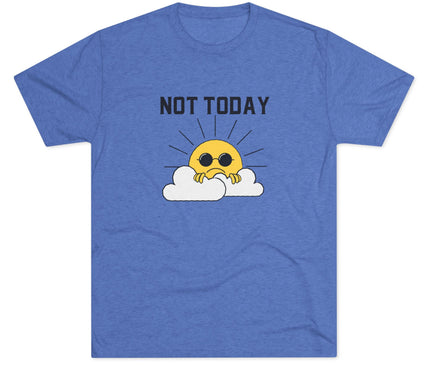 Not Today Tri-Blend T-Shirt