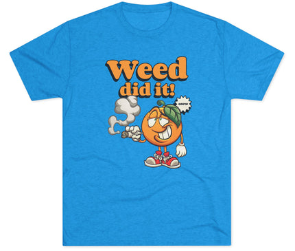 Weed Did It Tri-Blend T-Shirt