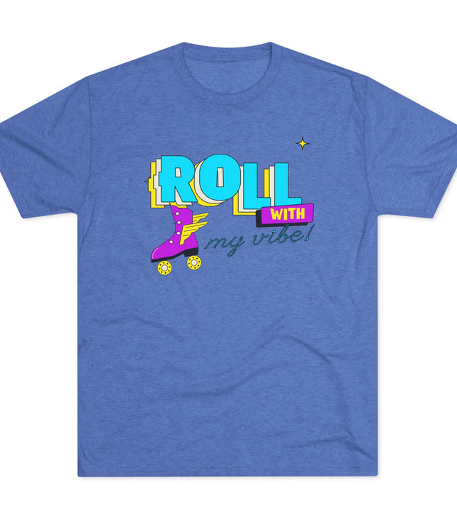 Roll with my Vibe Tri-Blend T-Shirt