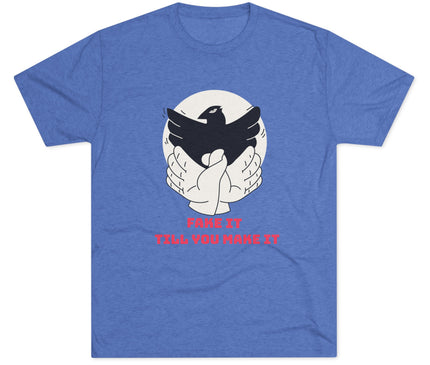 Fake It Till You Make It Tri-Blend T-Shirt