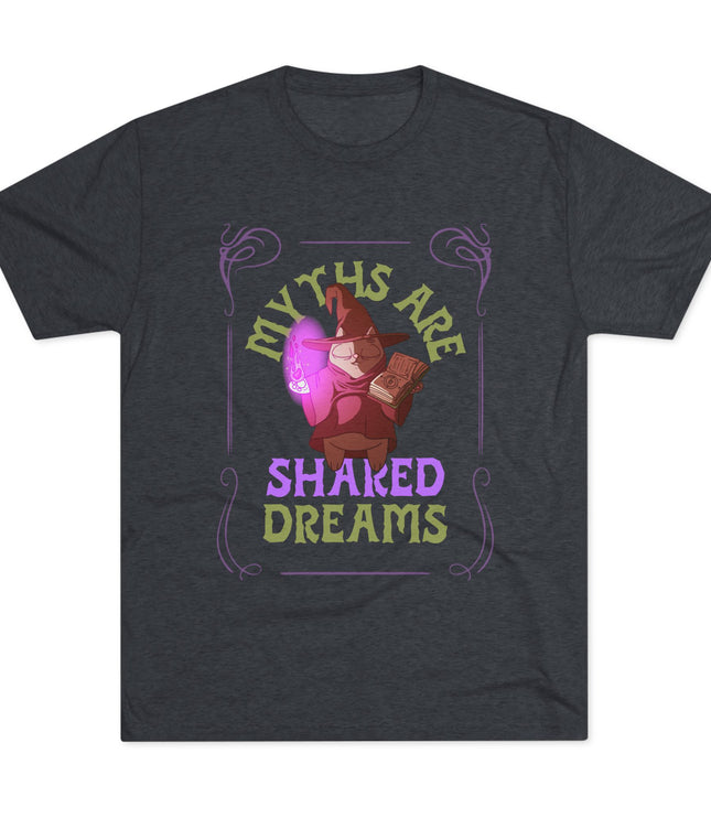 Myths Are Shared Dreams Tri-Blend T-Shirt