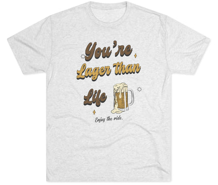 You're Larger Than Life Tri-Blend T-Shirt