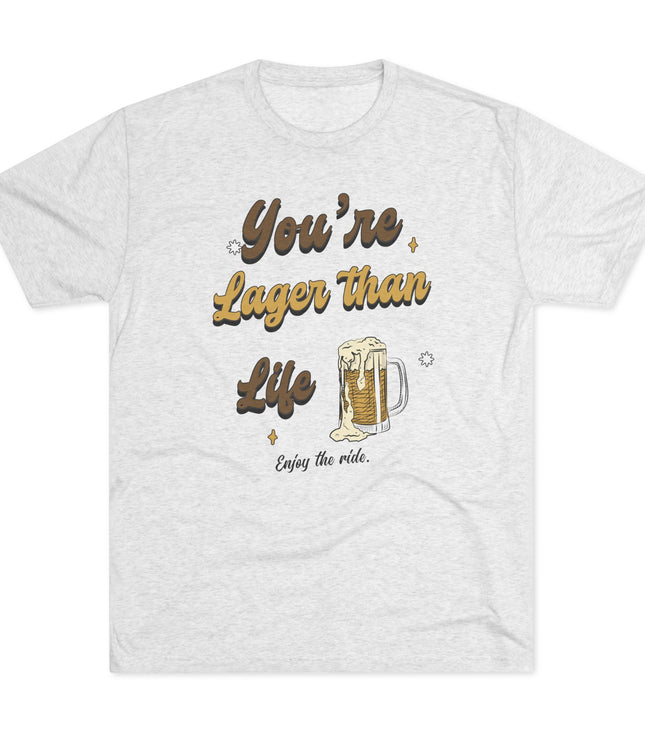 You're Larger Than Life Tri-Blend T-Shirt
