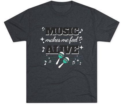 Music Makes Me Feel Alive Tri-Blend T-Shirt