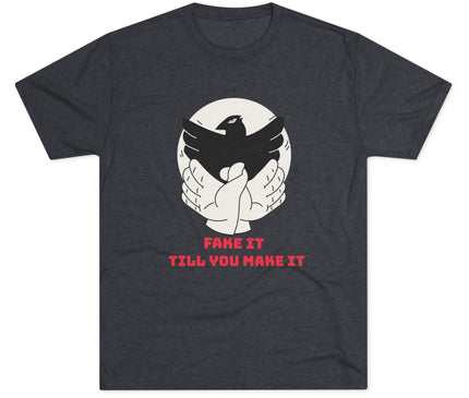 Fake It Till You Make It Tri-Blend T-Shirt