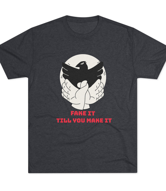 Fake It Till You Make It Tri-Blend T-Shirt