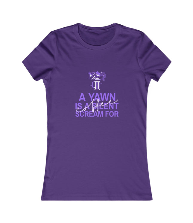 A Yawn Is A Silent Scream For Coffee Women's Favorite Tee