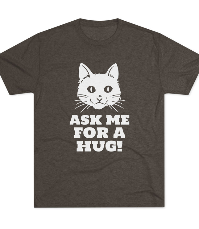 Ask Me For A Hug Tri-Blend T-Shirt