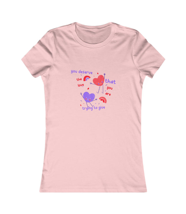 You Deserve The Love Women's Favorite Tee