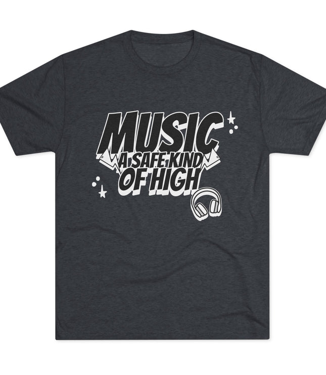 Music Of Safe Kind Of High Tri-Blend T-Shirt