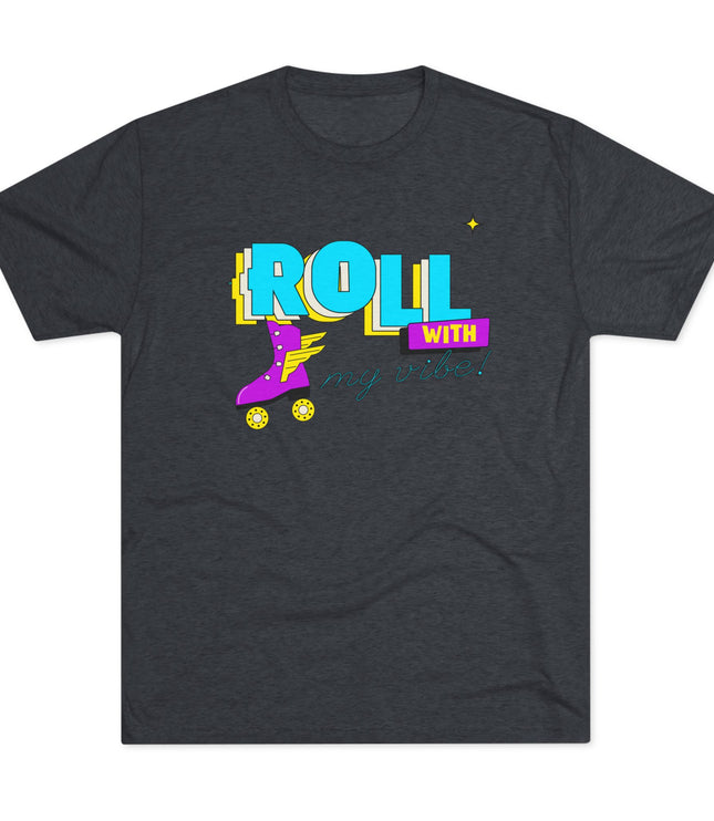 Roll with my Vibe Tri-Blend T-Shirt