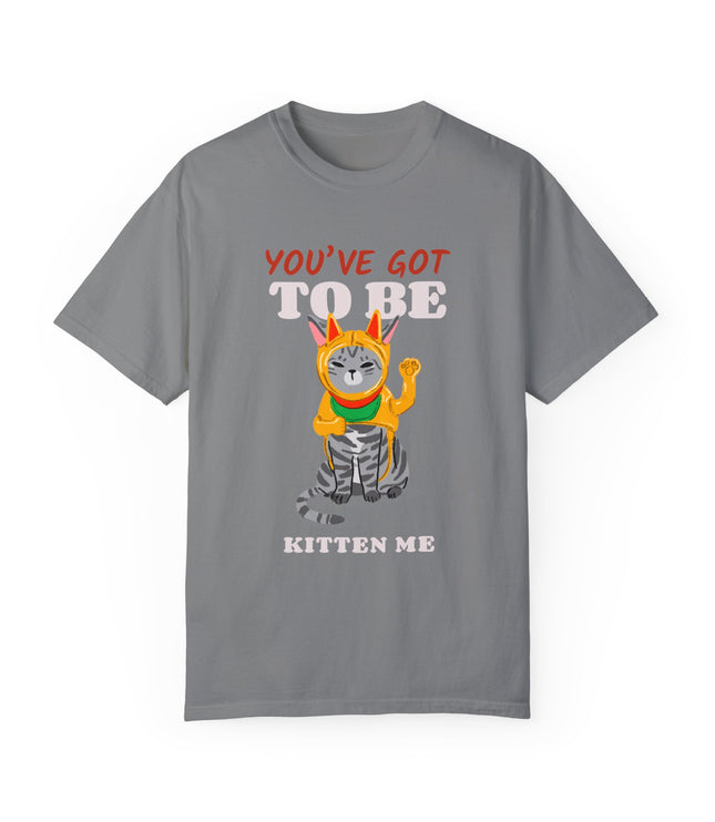 You've Got To Be Kitten Me Premium T-Shirt