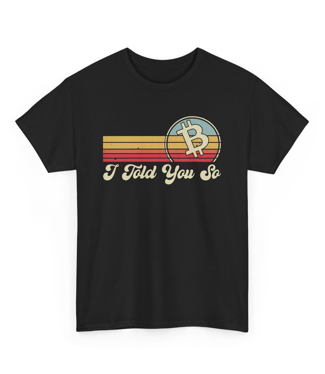 I Told You So Classic T-Shirt