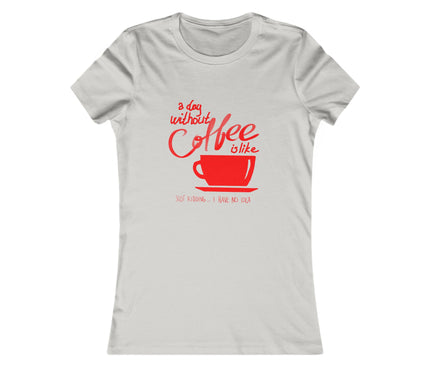 A Day Without A Coffee Women's Favorite Tee