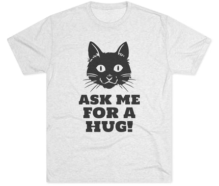 Ask Me For A Hug Tri-Blend T-Shirt
