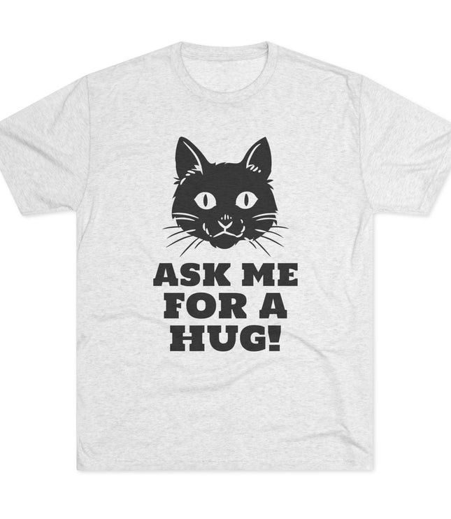Ask Me For A Hug Tri-Blend T-Shirt