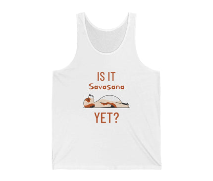 Funny yoga graphic tank top featuring the text 'Is It Savasana Yet?' on a white jersey fabric.
