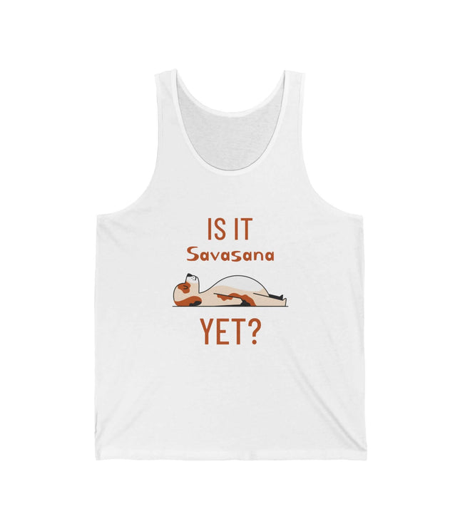 Funny yoga graphic tank top featuring the text 'Is It Savasana Yet?' on a white jersey fabric.