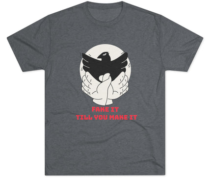 Fake It Till You Make It Tri-Blend T-Shirt