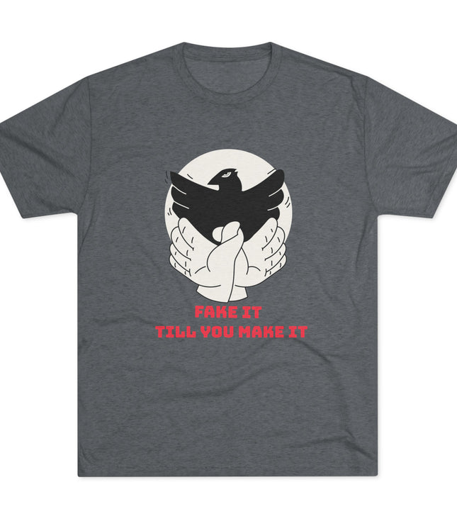 Fake It Till You Make It Tri-Blend T-Shirt