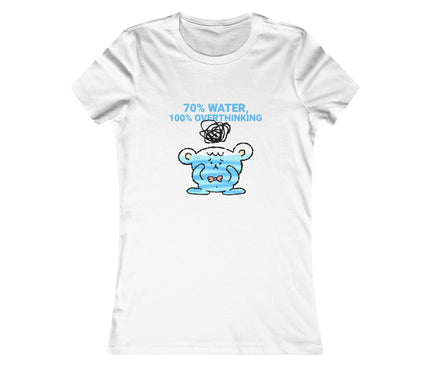 70%Water, 100%Overthinking Women's Favorite Tee
