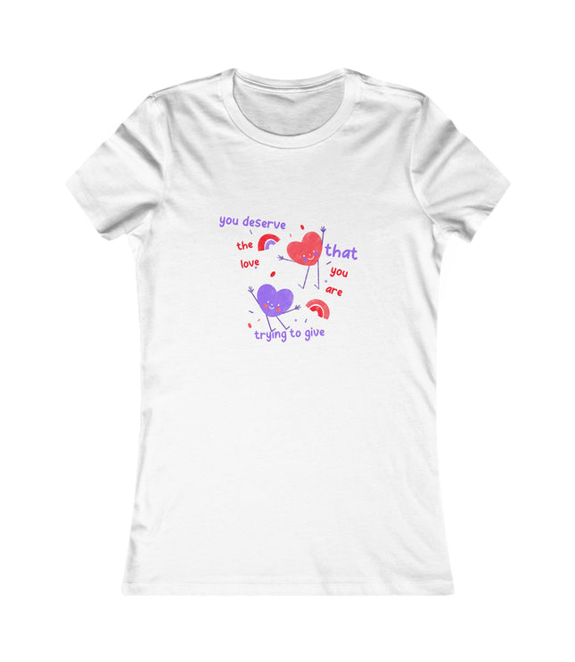 You Deserve The Love Women's Favorite Tee