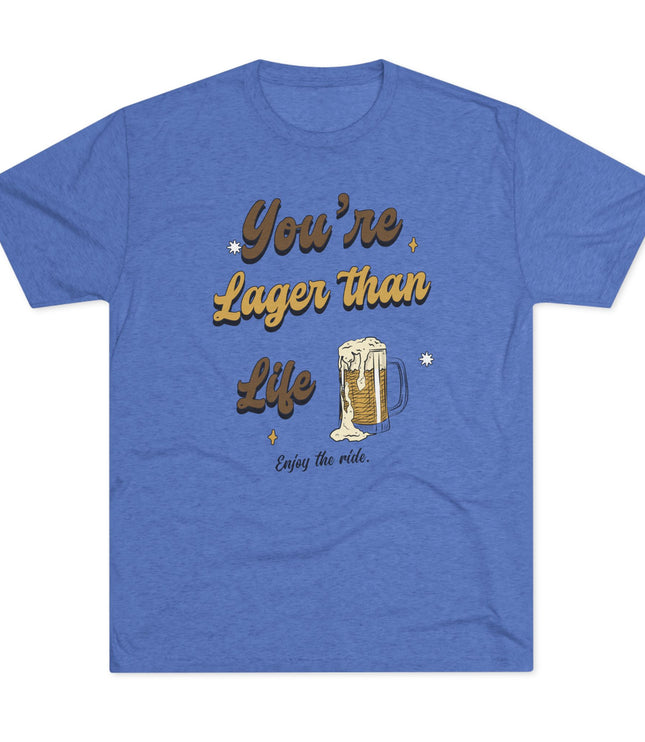 You're Larger Than Life Tri-Blend T-Shirt