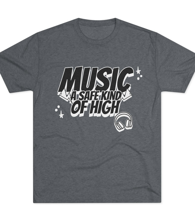 Music Of Safe Kind Of High Tri-Blend T-Shirt