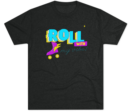 Roll with my Vibe Tri-Blend T-Shirt
