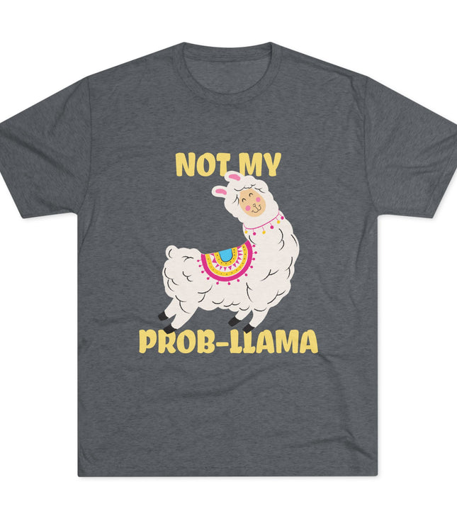 Not My Probllama Tri-Blend T-Shirt