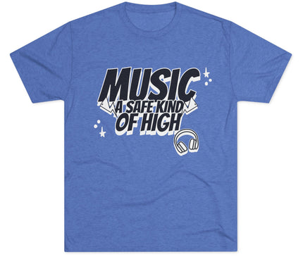 Music Of Safe Kind Of High Tri-Blend T-Shirt