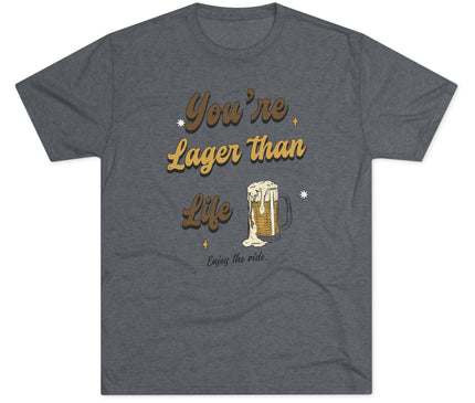 You're Larger Than Life Tri-Blend T-Shirt
