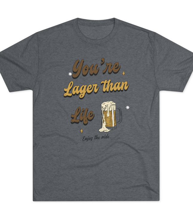 You're Larger Than Life Tri-Blend T-Shirt